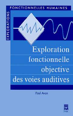 Couverture de l'ouvrage Exploration fonctionnelle objective des voies auditives