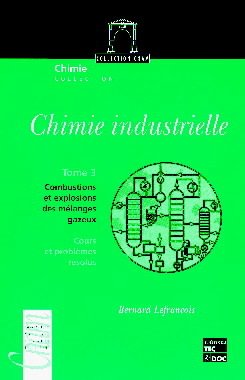 Cover of the book Chimie industrielle - Tome 3 : Combustions et explosions des mélanges gazeux