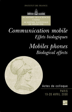 Couverture de l’ouvrage Communication mobile, effets biologiques Mobile phones, biological effects (Actes de colloque Paris 19-20 avril 2000)