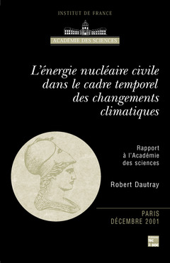 Couverture de l’ouvrage L'énergie nucléaire civile dans le cadre temporel des changements climatiques (Rapport à l'Académie des sciences Paris Décembre 2001)