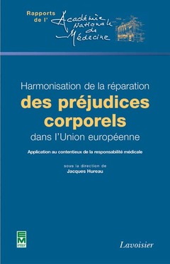 Couverture de l’ouvrage Harmonisation de la réparation des préjudices corporels dans l'Union européenne... (Rapports de l'Académie Nationale de Médecine)