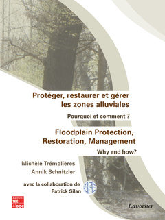 Cover of the book Protéger, restaurer et gérer les zones alluviales : pourquoi et comment ? Foodplain Protection, Restoration, Management : why and how?
