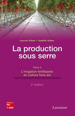Cover of the book La production sous serre. Tome 2 : L'irrigation fertilisante en culture hors sol