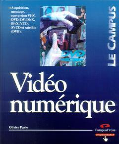 Couverture de l’ouvrage Vidéo numérique : acquisition, montage, conversion VHS, DVD,DV, DivX, BivX, VCD, SVCD et satellite(DVB) (Le Campus)