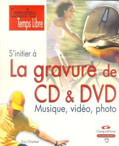 Couverture de l’ouvrage S'initier à la gravure de CD & DVD : musique, vidéo, photo (CampusPress Temps libre)