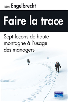 Couverture de l’ouvrage Faire la trace. Sept leçons de haute montagne à l'usage des managers.