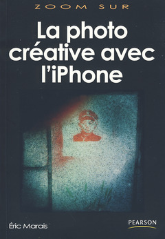 Couverture de l’ouvrage La photo créative avec l'iphone (Coll. Zoom sur)