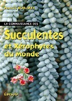 Cover of the book La connaissance des succulentes et des xérophytes du monde - origine, habitat, description, adaptation au milieu environnant, mode de culture