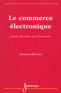 Couverture de l'ouvrage Le commerce électronique : création de valeur pour l'entreprise