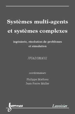 Couverture de l’ouvrage Systèmes multi-agents et systèmes complexes : ingénierie, résolution de problèmes et simulation (Actes des JFIADSMA'02)