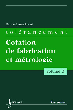 Couverture de l’ouvrage Tolérancement - volume 3 : Cotation de fabrication et métrologie