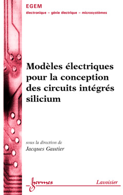 Couverture de l’ouvrage Modèles électriques pour la conception des circuits intégrés silicium