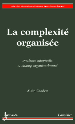 Couverture de l’ouvrage La complexité organisée : Systèmes adaptatifs et champ organisationnel