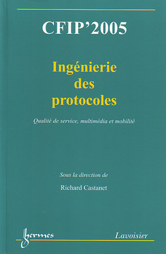 Couverture de l’ouvrage CFIP'2005 : ingénierie des protocoles, qualité de service, multimédia et mobilité (Actes du 11° Colloque sur l'Ingénierie des Protocoles)