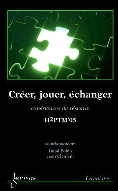 Cover of the book Créer, jouer, échanger : expériences de réseaux (H2PTM'05)