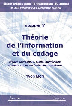 Couverture de l’ouvrage Théorie de l'information et du codage : signal analogique, signal numérique ... (Electronique pour le traitement du signal avec problèmes corrigés Vol. 5)