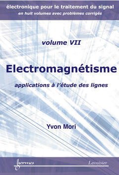 Couverture de l’ouvrage Électromagnétisme : applications à l'étude des lignes (Electronique pour le traitement du signal avec problèmes corrigés Vol. 7)