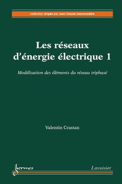 Couverture de l'ouvrage Modélisation des éléments du réseau triphasé : les réseaux d'énergie électrique 1