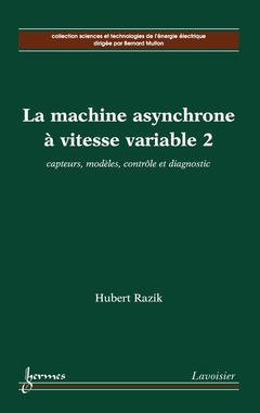 Cover of the book La machine asynchrone à vitesse variable 2 : capteurs, modèles, contrôle et diagnostic
