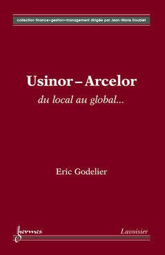 Couverture de l’ouvrage Usinor-Arcelor : du local au global...