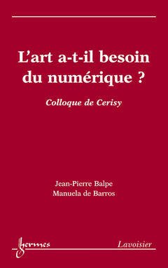 Cover of the book L'art a-t-il besoin du numérique ? (Colloque de Cerisy)