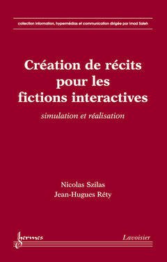 Couverture de l’ouvrage Création de récits pour les fictions interactives : simulation et réalisation