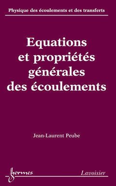 Couverture de l’ouvrage Équations et propriétés générales des écoulements (Physique des écoulements et des transferts Vol. 1)
