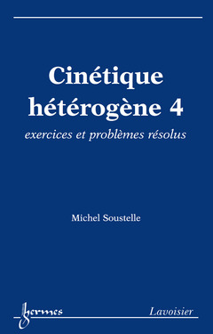 Couverture de l’ouvrage Cinétique hétérogène 4 : exercices et problèmes résolus
