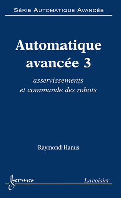 Couverture de l’ouvrage Automatique avancée 3 : asservissements et commande des robots (Série automatique avancée)