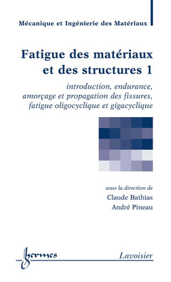 Couverture de l’ouvrage Fatigue des matériaux et des structures 1 : introduction, endurance, amorçage et propagation des fissures...