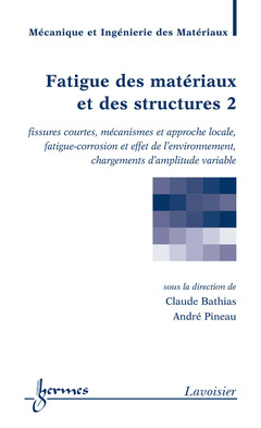 Cover of the book Fatigue des matériaux et des structures 2 : fissures courtes, mécanismes et approche locale, fatigue-corrosion...