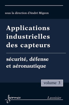 Cover of the book Applications industrielles des capteurs Vol. 3 : sécurité, défense et aéronautique