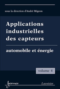 Couverture de l’ouvrage Applications industrielles des capteurs Vol. 4 : automobile et énergie