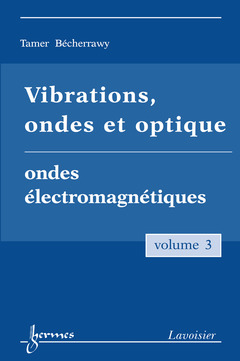 Couverture de l’ouvrage Vibrations, ondes et optique Vol. 3 : ondes électromagnétiques