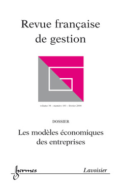Couverture de l'ouvrage Les modèles économiques des entreprises (Revue française de gestion Vol. 34 N° 181 février 2008)