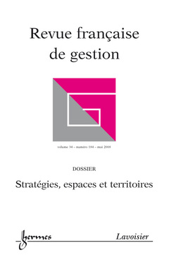 Couverture de l’ouvrage Stratégies, espaces et territoires (Revue française de gestion Vol. 34 N° 184 - mai 2008)