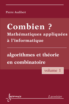 Cover of the book Combien ? Mathématiques appliquées à l'informatique Vol. 1 : algorithmes et théorie en combinatoire