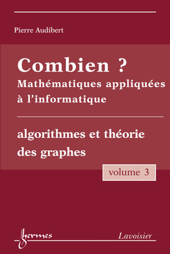 Cover of the book Combien ? Mathématiques appliquées à l'informatique Vol. 3 : algorithmes et théorie des graphes