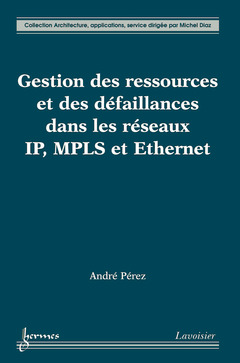 Cover of the book Gestion des ressources et des défaillances dans les réseaux IP, MPLS et Ethernet