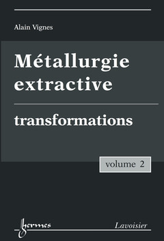 Couverture de l’ouvrage Métallurgie extractive. Volume 2. Transformations