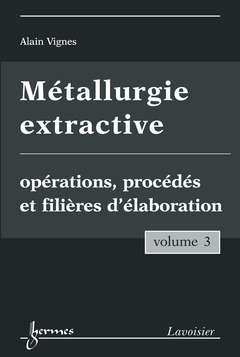Couverture de l’ouvrage Métallurgie extractive. Volume 3. Opérations, procédés et filières d'élaboration