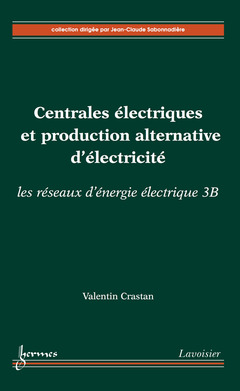 Couverture de l’ouvrage Centrales électriques et production alternative d'électricité : les réseaux d'énergie électrique 3B