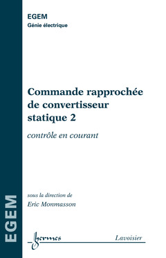 Couverture de l’ouvrage Commande rapprochée de convertisseur statique 2 : contrôle en courant (série Génie Électrique, EGEM)