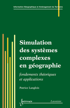 Couverture de l'ouvrage Simulation des systèmes complexes en géographie : fondements théoriques et applications