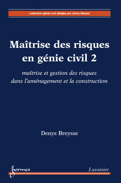 Cover of the book Maîtrise des risques en génie civil 2 : maîtrise et gestion des risques dans l'aménagement et la construction
