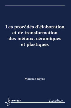 Cover of the book Les procédés d'élaboration et de transformation des métaux, céramiques et plastiques