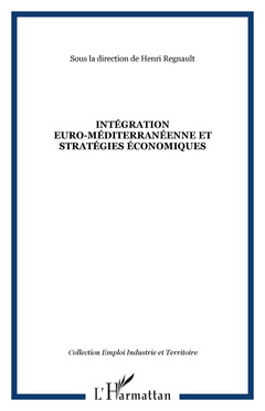 Couverture de l’ouvrage Intégration euro-méditerranéenne et stratégies économiques