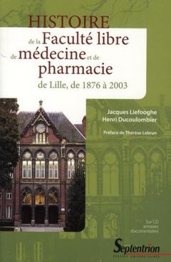 Couverture de l’ouvrage Histoire de la Faculté libre de médecine et de pharmacie de Lille, de 1876 à 2003