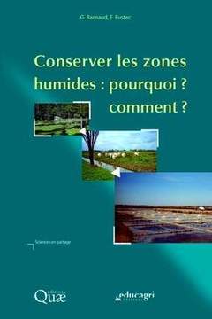 Couverture de l’ouvrage Conserver les zones humides : pourquoi ? comment ?