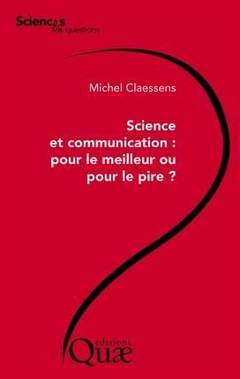Couverture de l’ouvrage Science et communication : pour le meilleur ou pour le pire ?